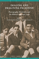 Imaging and imagining Palestine : photography, modernity and the biblical lens, 1918-1948